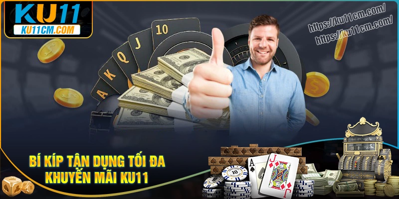 Bí kíp tận dụng tối đa khuyến mãi Ku11 cực hay