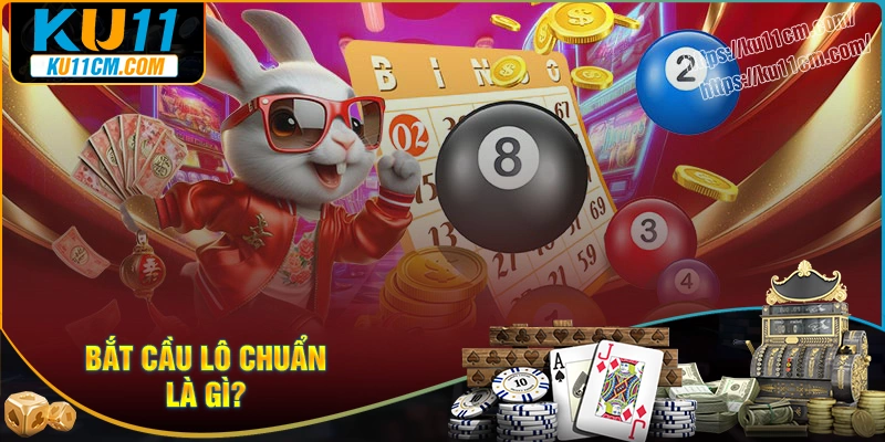 Cách bắt lô chuẩn là gì?