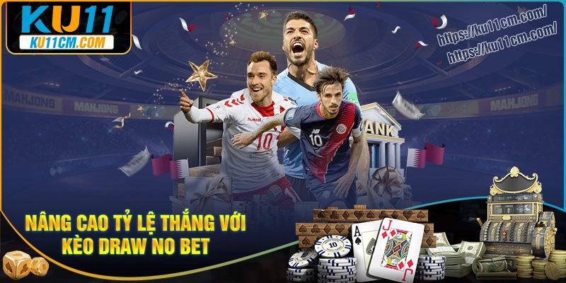 Cách nâng cao tỷ lệ thắng khi chơi kèo Draw no Bet
