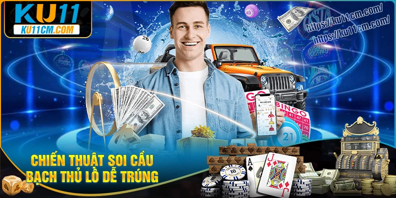 Chiến thuật bắt cầu bạch thủ lô hiệu quả dễ trúng
