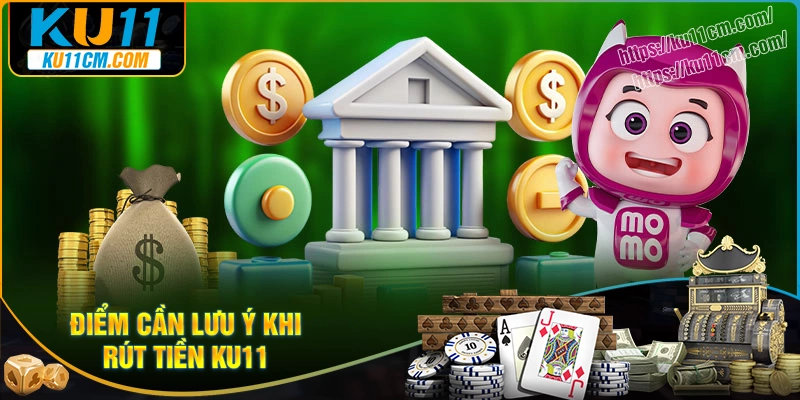 Điểm cần chú ý cho người mới khi rút tiền Ku11