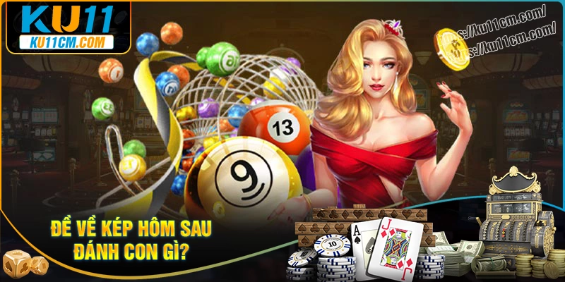 Giải mã đề về kép hôm sau đánh con gì?