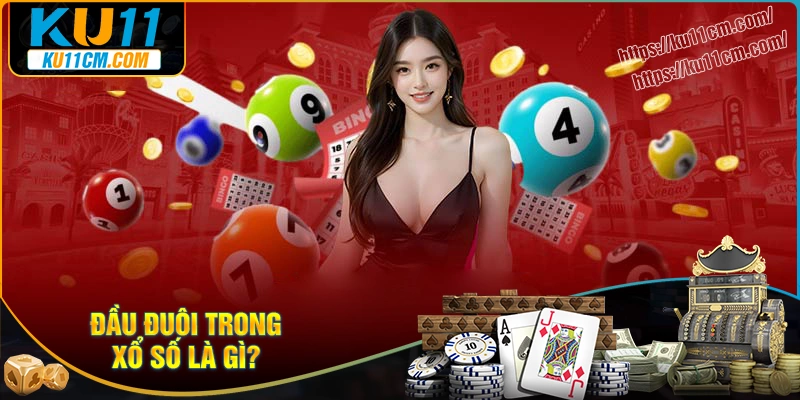 Giới thiệu sơ lược về đầu đuôi xổ số là gì