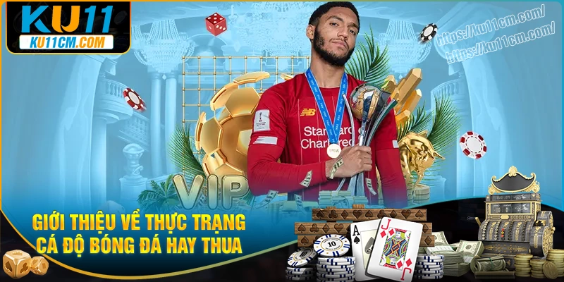 Giới thiệu thực trạng “cá độ bóng đá luôn thua”