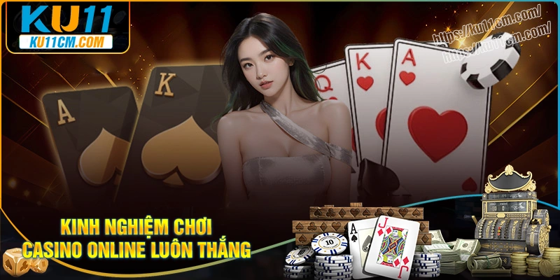 Kinh nghiệm chơi game casino online chiến thắng