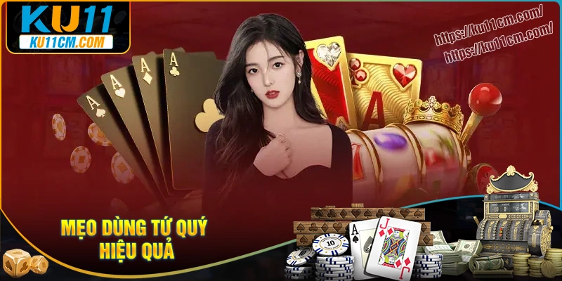 Mẹo dùng tứ quý chặt hiệu quả trong mọi ván