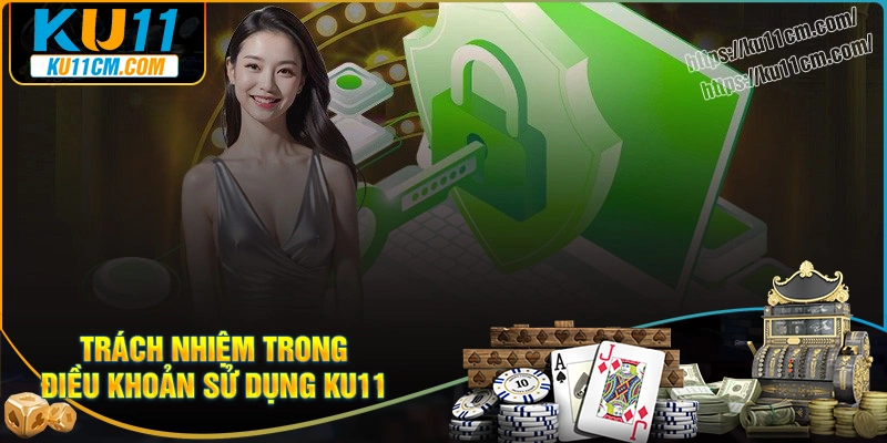 Trách nhiệm người dùng cho điều khoản sử dụng Ku11