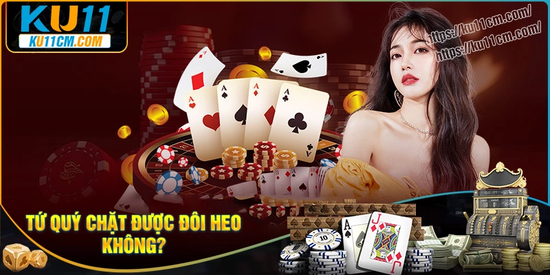 Tứ quý chặt được đôi heo không?