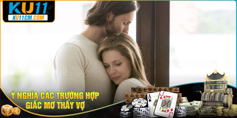 Ý nghĩa giấc mơ thấy vợ chi tiết nhất