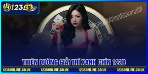 123B - Thiên Đường Giải Trí, Xanh Chín Nhất 2025